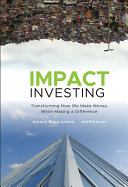 Impact investing : transforming how we make money while making a difference /