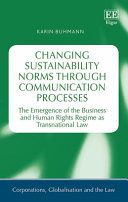 Changing sustainability norms through communication processes : the emergence of the business and human rights regime as transnational law /