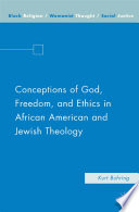 Conceptions of God, freedom, and ethics in African American and Jewish theology /