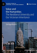 Value and the humanities : the neoliberal university and our Victorian inheritance /