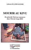 Mourir au Kivu : du génocide tutsi aux massacres dans l'Est du Congo-RDC /