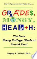 Grades, money, health : the book every college student should read /
