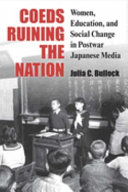 Coeds ruining the nation : women, education, and social change in postwar Japanese media /