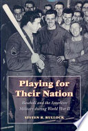 Playing for their nation : baseball and the American military during World War II /