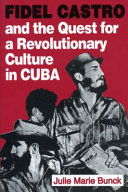Fidel Castro and the quest for a revolutionary culture in Cuba /