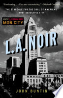 L.A. noir : the struggle for the soul of America's most seductive city /