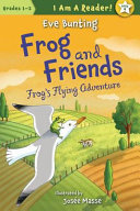 Frog and friends : Frog's flying adventure /