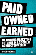 Paid, owned, earned : maximizing marketing returns in a socially connected world /