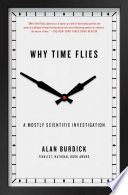 Why time flies : a mostly scientific investigation /