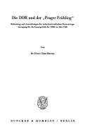 Die DDR und der "Prager Frühling" : Bedeutung und Auswirkungen der tschechoslowakischen Erneuerungsbewegung für die Innenpolitik der DDR im Jahr 1968 /