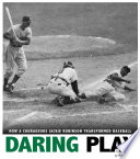 Daring play : how a courageous Jackie Robinson transformed baseball /