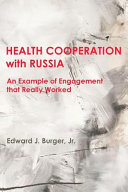 Health cooperation with Russia : an example of engagement that really worked /