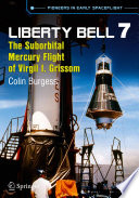 Liberty Bell 7 : the suborbital Mercury flight of Virgil I. Grissom /