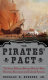 The pirates' pact : the secret alliances between history's most notorious buccaneers and colonial America  /