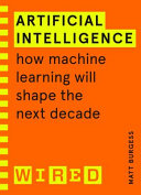 Artificial intelligence : how machine learning will shape the next decade /