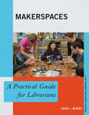 Makerspaces : a practical guide for librarians /