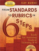 From standards to rubrics in 6 steps : tools for assessing student learning, K-8 /