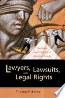 Lawyers, lawsuits, and legal rights : the battle over litigation in American society /