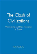 The clash of civilizations : war-making and state formation in Europe /
