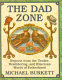 The Dad zone : reports from the tender, bewildering, and hilarious world of fatherhood /