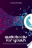 Audiobooks for youth : a practical guide to sound literature /