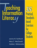 Teaching Information Literacy : 35 Practical, Standards-Based Exercises for College Students.