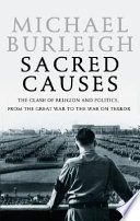 Sacred causes : the clash of religion and politics, from the Great War to the War on Terror /