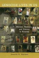 Genocide lives in us : women, memory, and silence in Rwanda /