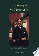 Inventing the modern artist : art and culture in Gilded Age America /