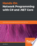 Hands-On Network Programming with C# and . NET Core : Build Robust Network Applications with C# and .NET Core /