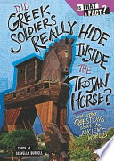 Did Greek soldiers really hide inside the Trojan horse? : and other questions about the ancient world /