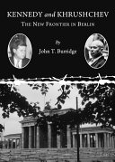 Kennedy and Khrushchev : the new frontier in Berlin /