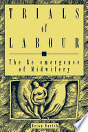 Trials of labour : the re-emergence of midwifery /