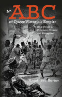 An ABC of Queen Victoria's empire : or a primer of conquest, dissent and disruption /