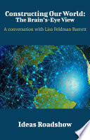 Constructing Our World A Conversation with Lisa Feldman Barrett.