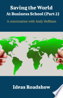 Saving the World at Business School. A Conversation with Andy Hoffman.