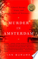 Murder in Amsterdam : liberal Europe, Islam and the limits of tolerance /