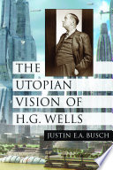 The utopian vision of H.G. Wells /