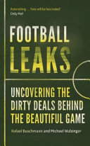 Football leaks : uncovering the dirty deals behind the beautiful game /