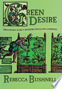 Green desire : imagining early modern English gardens /