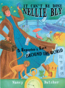 It can't be done, Nellie Bly! : a reporter's race around the world /
