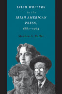 Irish writers in the Irish American press, 1882-1964 /
