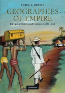 Geographies of empire : European empires and colonies, c. 1880-1960 /