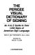 The Perigee visual dictionary of signing : an A to Z guide to over 1,200 signs of American sign language /