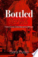 Bottled : How Coca-Cola Became African.