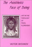 The aesthetic face of being : theology of Pavel Florensky /