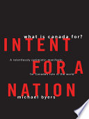 Intent for a nation : what is Canada for? : a relentlessly optimistic manifesto for Canada's role in the world /