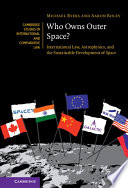 Who owns outer space? : international law, astrophysics, and the sustainable development of space /