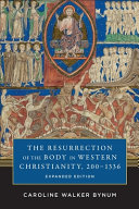 The Resurrection of the body in Western Christianity, 200-1336 /