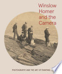 Winslow Homer and the camera : photography and the art of painting /
